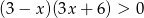 (3 − x )(3x + 6) > 0 