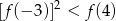 [f (−3 )]2 < f (4) 