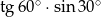 tg 60∘ ⋅sin 30∘ 