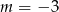 m = − 3 