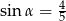 sin α = 45 