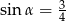 sin α = 3 4 