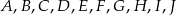 A ,B ,C ,D ,E,F ,G,H ,I,J 