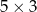 5× 3 