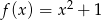  2 f (x) = x + 1 