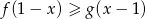 f (1− x) ≥ g(x − 1) 