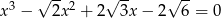  3 √ -- 2 √ -- √ -- x − 2x + 2 3x− 2 6 = 0 