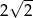  √ -- 2 2 