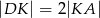 |DK | = 2 |KA | 
