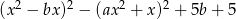  2 2 2 2 (x − bx ) − (ax + x ) + 5b + 5 