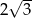 &radic; -- 2 3 