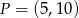 P = (5,10) 