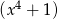 (x4 + 1) 