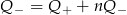 Q &minus; = Q + + nQ &minus; 