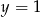y = 1 