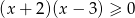 (x + 2 )(x − 3) ≥ 0 