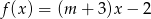f (x) = (m + 3)x − 2 