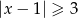 |x− 1| ≥ 3 