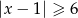 |x− 1| ≥ 6 