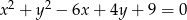 x2 + y2 − 6x+ 4y + 9 = 0 