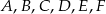 A ,B ,C ,D ,E,F 