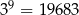  9 3 = 19683 