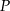 P 