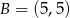 B = (5,5) 