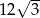  &radic; -- 12 3 