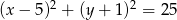  2 2 (x&minus; 5) + (y+ 1) = 25 