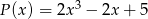 P (x) = 2x3 &minus; 2x + 5 