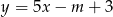 y = 5x&minus; m + 3 