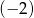 (&minus; 2) 