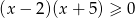 (x &minus; 2 )(x + 5) &ge; 0 