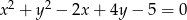 x2 + y2 &minus; 2x + 4y &minus; 5 = 0 