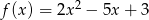 f (x) = 2x2 &minus; 5x + 3 