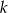 k 