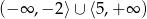 (&minus; &infin; ,&minus; 2⟩&cup; ⟨5 ,+ &infin; ) 