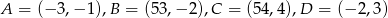 A = (&minus; 3 ,&minus; 1 ),B = (53,&minus; 2),C = (54,4),D = (&minus; 2 ,3 ) 