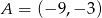 A = (&minus; 9,&minus; 3) 