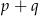 p + q 