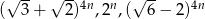  √ -- √ -- √ -- ( 3 + 2)4n,2n,( 6 − 2)4n 