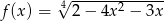  4√ ------2------ f(x) = 2− 4x − 3x 