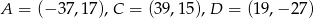 A = (− 37,1 7),C = (39 ,15),D = (19,− 27) 