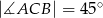 |∡ACB | = 45∘ 