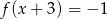 f(x + 3) = − 1 