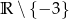 R ∖ {− 3} 