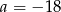 a = − 1 8 