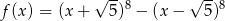  √ --8 √ --8 f (x) = (x + 5) − (x − 5) 