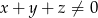 x + y + z ⁄= 0 